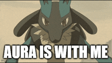 a cartoon of a pokemon with the words aura is with me