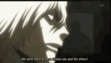 a close up of a man 's face with the words we went there to save hirako-san and the others