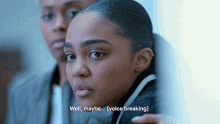a close up of a woman 's face with the words " well maybe voice breaking "