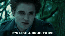 Its Like A Drug To Me Edward Cullen GIF - Its Like A Drug To Me Edward Cullen Robert Pattinson GIFs