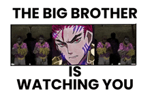 a poster that says the big brother is watching you with a picture of a man