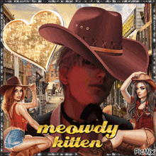 a picture of a man wearing a cowboy hat with the words meowdy kitten on it