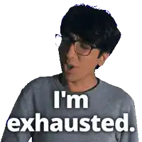 a man wearing glasses says i 'm exhausted in white letters