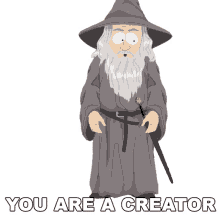 you are a creator gandalf south park you are an inventor you create