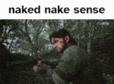 a man holding a gun in the woods with the words naked nake sense written below him