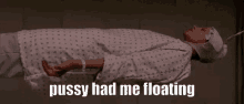 Pussy Had Me Floating Floating GIF - Pussy Had Me Floating Floating Kanye GIFs