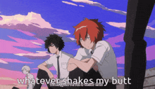 two anime characters are sitting next to each other with the words whatever shakes my butt