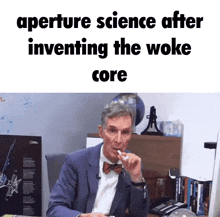 a man in a suit and bow tie is sitting at a desk with the words " aperture science after inventing the woke core "