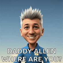 a cartoon of a man with the words " daddy allen where are you "