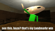 a cartoon character is sitting at a table with the words see this bozo that 's my landmark win