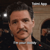 a man with a mustache and beard says i 'm your daddy