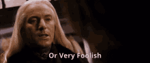 Lucius Malfoy Or Very Foolish GIF - Lucius Malfoy Or Very Foolish Foolish GIFs