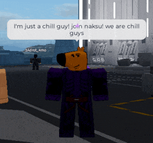 a character in a video game says " i 'm just a chill guy join naksu we are chill guys "