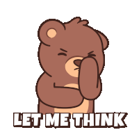 a cartoon teddy bear with the words let me think written below it
