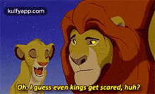 a lion from the lion king says oh i guess even kings get scared huh .