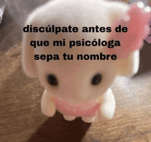 a stuffed animal with a pink bow and the words " disculpate antes de que mi psicologa sepa tu nombre " below it