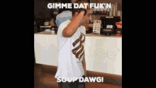 Gimme Dat Fukn Soup Dawg Give Me That Fucking Soup Dog GIF - Gimme Dat Fukn Soup Dawg Give Me That Fucking Soup Dog Gimme GIFs