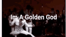 Tommy Gunn And The Untouchables Golden God GIF - Tommy Gunn And The Untouchables Golden God Dancing GIFs