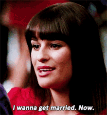 Glee Rachel Berry GIF - Glee Rachel Berry I Wanna Get Married Now GIFs