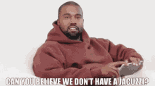 Kanye West GIF - Kanye West Canyoubelievewedonthaveajacuzzi GIFs