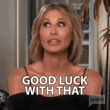 Good Luck With That Real Housewives Of New York GIF - Good Luck With That Real Housewives Of New York Rhony GIFs