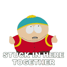 stuck in here together cartman south park were stuck just me and you