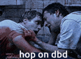 a couple of men standing next to each other with the words hop on dbd below them