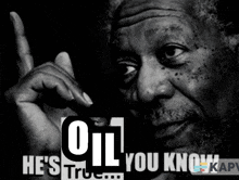 Oil Hes True You Know GIF - Oil Hes True You Know Morgan Freeman GIFs