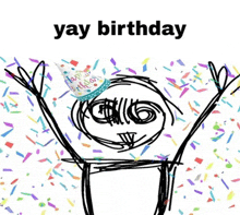 a drawing of a person wearing a birthday hat surrounded by confetti and the words yay birthday