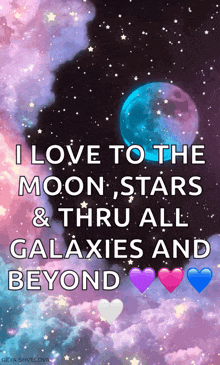 i love to the moon stars & thru all galaxies and beyond