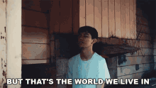 But Thats The World We Live In Presence GIF