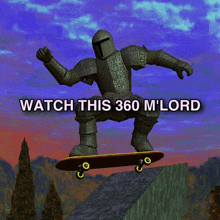 a knight on a skateboard with the words watch this 360 m lord below him