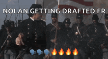 a man in a military uniform holds a flag in front of a group of soldiers with the caption nolan getting drafted fr