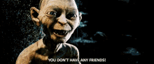 No Friends Lotr GIF - No Friends Lotr Lord Of The Rings GIFs