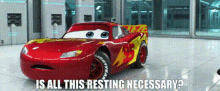 Cars Lightning Mcqueen GIF - Cars Lightning Mcqueen Is All This Resting Necessary GIFs