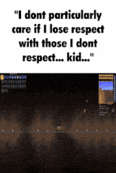 a screen shot of a video game with the words " i dont particularly care if i lose respect with those