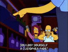 a cartoon of homer simpson pointing at a customer and saying you lost yourself a customer moe