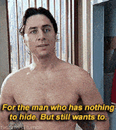 a shirtless man stands in front of a window with a caption that says " for the man who has nothing to hide "