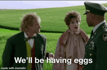two men and a woman are standing in a field with the caption we 'll be having eggs made with mematic