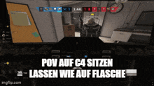 a screenshot of a video game with the words pov auf c4 sitzen lassen wie auf flasche below it