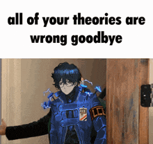 a man in a blue jacket is standing in front of a door with the words " all of your theories are wrong goodbye "