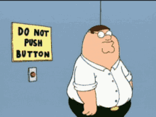 peter griffin from family guy pushing a do not push button