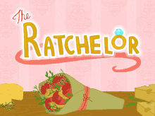 The Ratchelor Ratchelor GIF - The Ratchelor Ratchelor GIFs