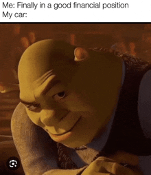 shrek from the movie shrek is smiling with a caption that reads " finally in a good financial position my car "