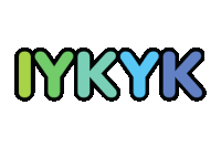 the word iykyk is written in green and blue