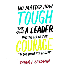 tammy baldwin no matter how tough have the courage do whats right courage