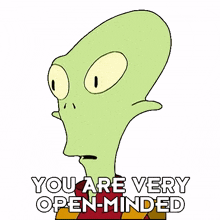 you are very open minded kif kroker futurama you are open for suggestions you have an open perspective