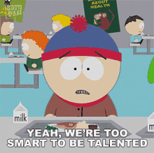 Yeah Were Too Smart To Be Talented Stan Marsh GIF - Yeah Were Too Smart To Be Talented Stan Marsh South Park GIFs