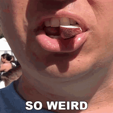 a close up of a person 's mouth with the words so weird written above it