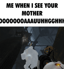 a meme that says me when i see your mother on it